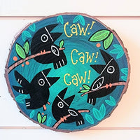 CAW! CAW! CAW! Painted Pine Panel 6" Round