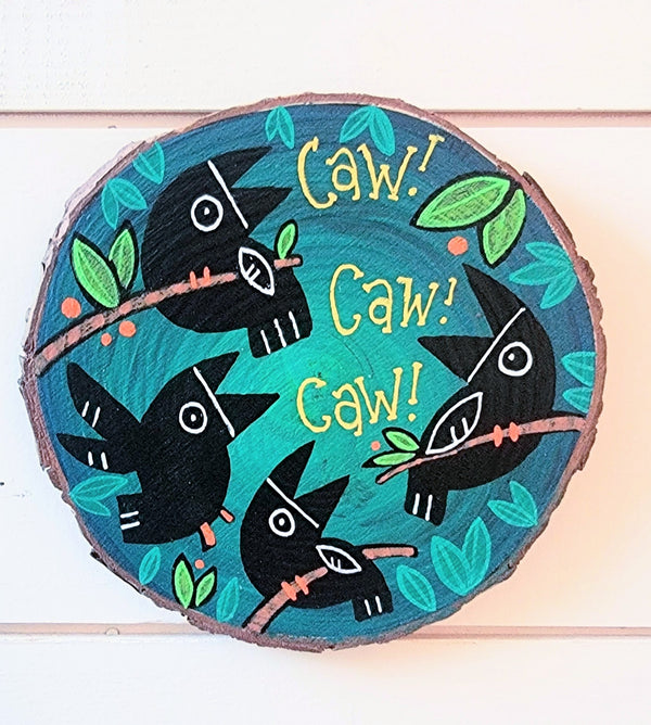 CAW! CAW! CAW! Painted Pine Panel 6" Round