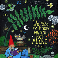 We Read To Know That We Are Not Alone Print