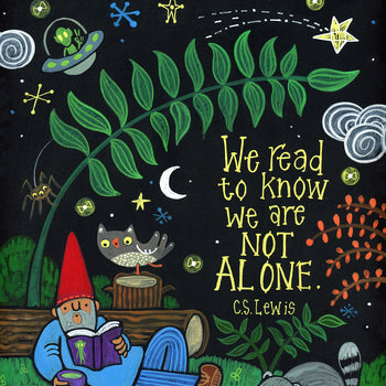 We Read To Know That We Are Not Alone Print