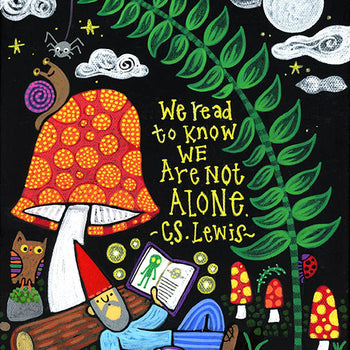We Read To Know That We Are Not Alone Print